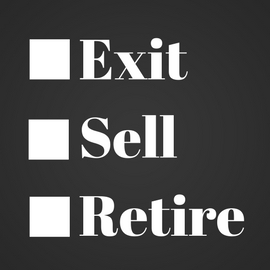 Exit, Sell or Retire